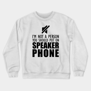 Mom - I'm not a person you should put on speaker phone Crewneck Sweatshirt